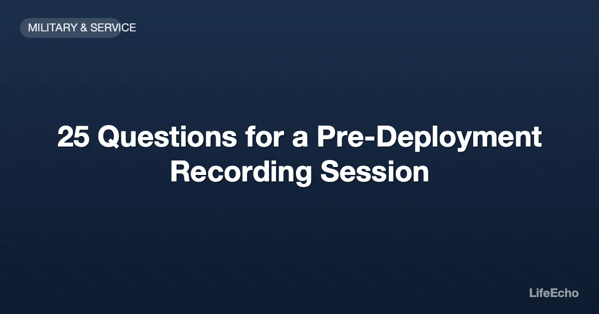 25 Questions for a Pre-Deployment Recording Session — LifeEcho