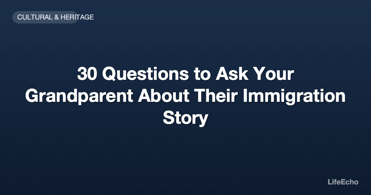 30 Questions to Ask Your Grandparent About Their Immigration Story — LifeEcho