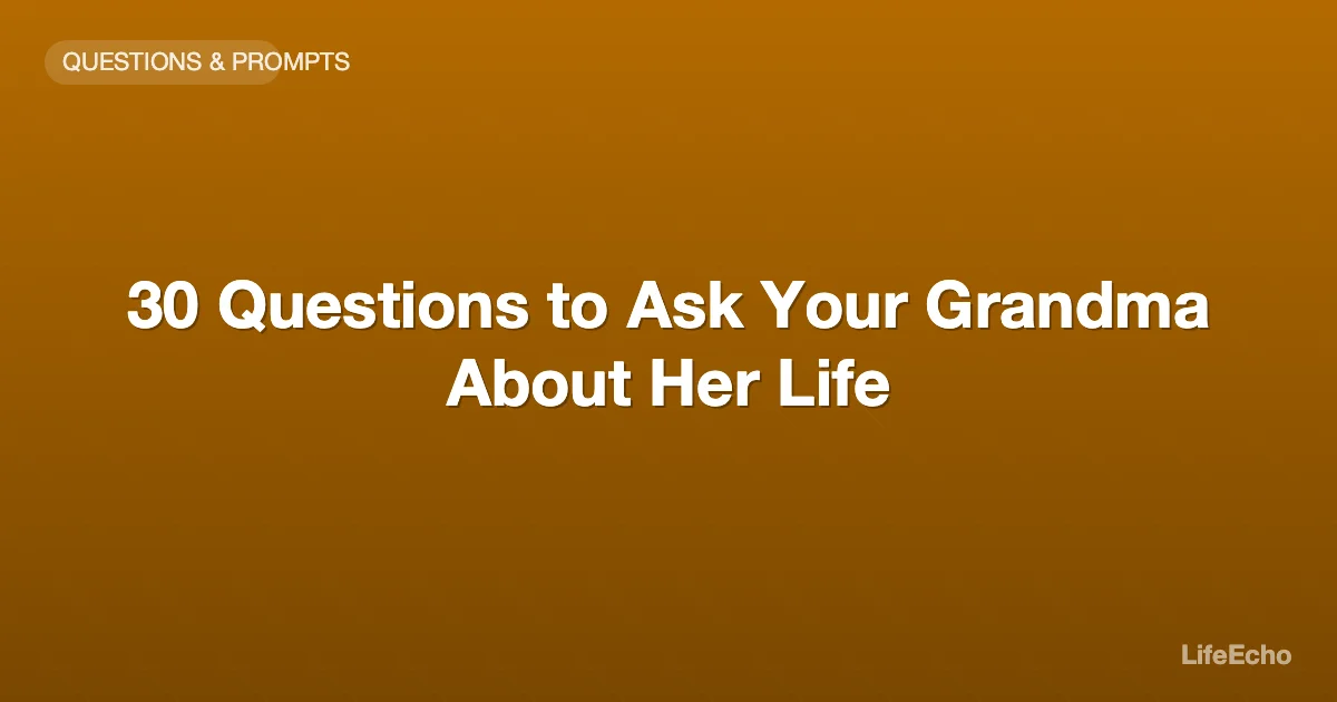 30 Questions to Ask Your Grandma About Her Life — LifeEcho