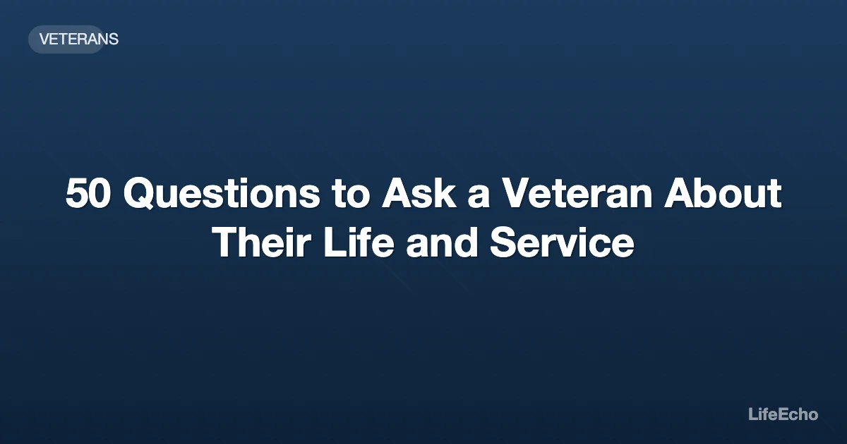 50 Questions to Ask a Veteran About Their Life and Service — LifeEcho