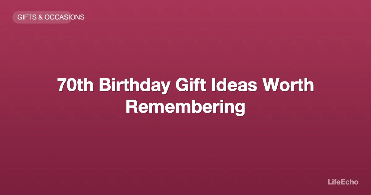 70th Birthday Gift Ideas Worth Remembering — LifeEcho