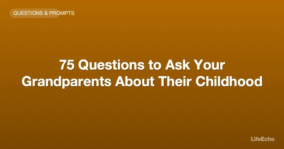 75 Questions to Ask Your Grandparents About Their Childhood — LifeEcho