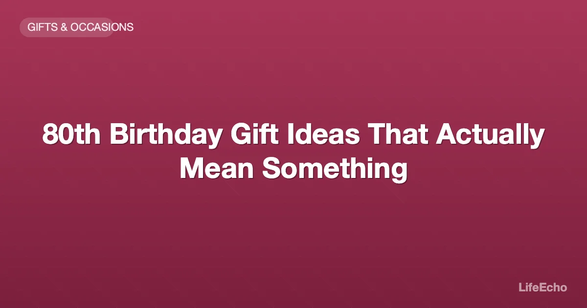 80th Birthday Gift Ideas That Actually Mean Something — LifeEcho