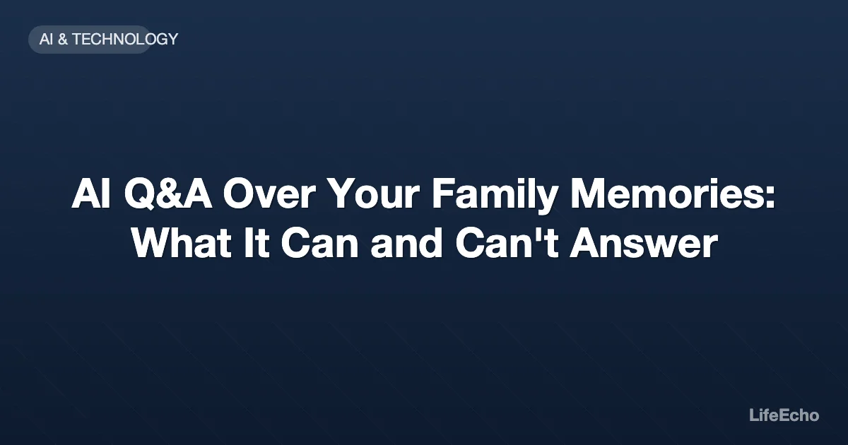 AI Q&A Over Your Family Memories: What It Can and Can't Answer — LifeEcho