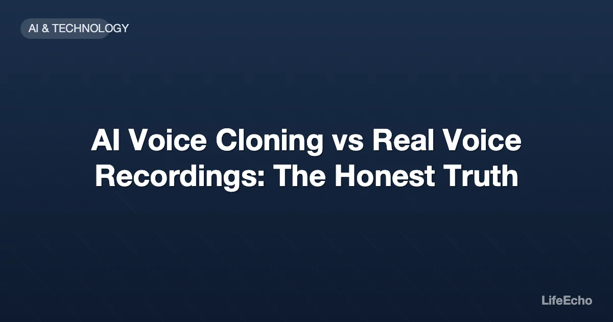 AI Voice Cloning vs Real Voice Recordings: The Honest Truth — LifeEcho