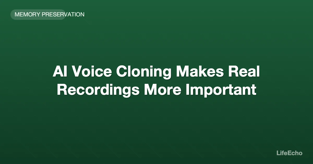 AI Voice Cloning Makes Real Recordings More Important — LifeEcho