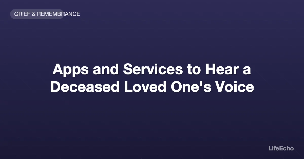 Apps and Services to Hear a Deceased Loved One's Voice — LifeEcho