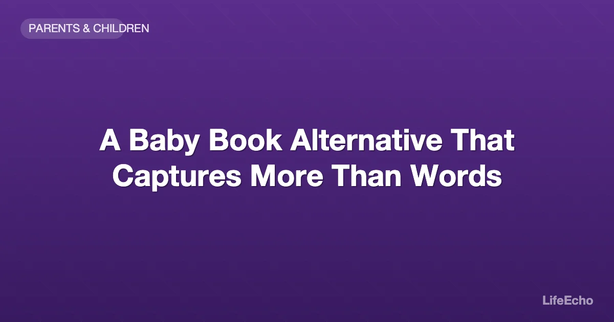 A Baby Book Alternative That Captures More Than Words — LifeEcho
