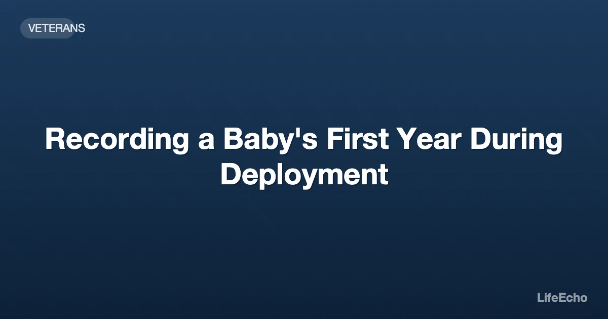 Recording a Baby's First Year During Deployment — LifeEcho