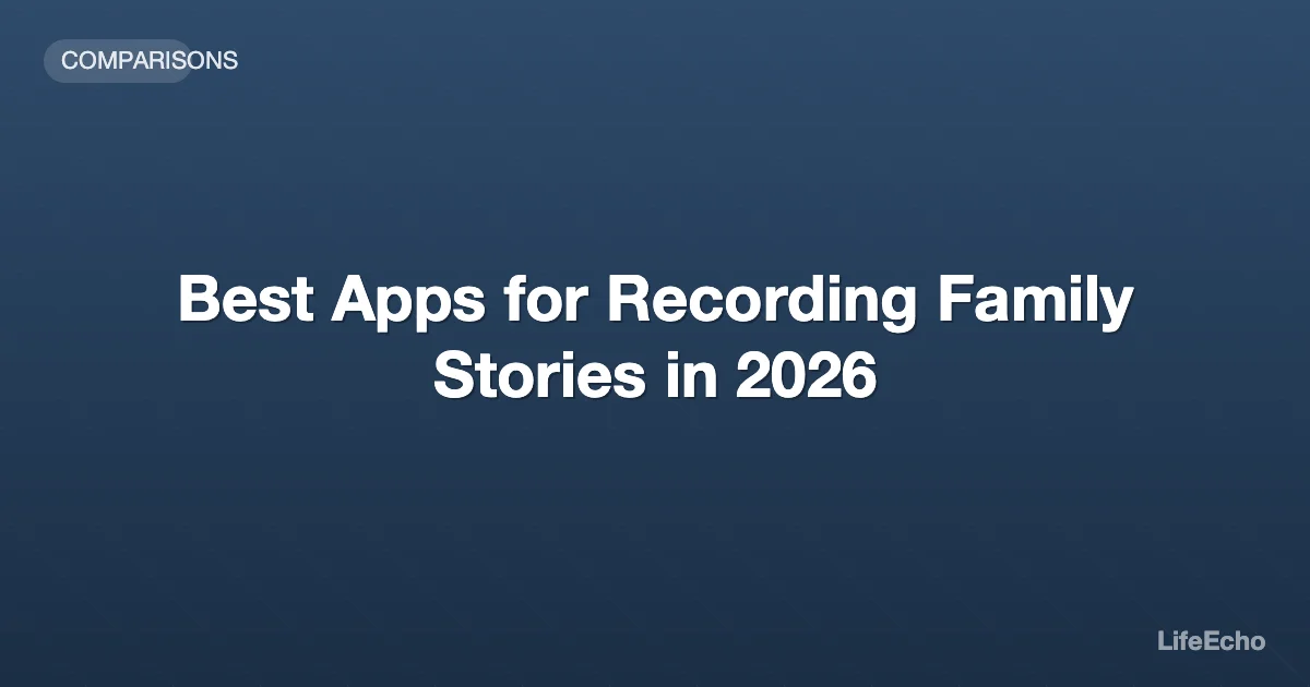 Best Apps for Recording Family Stories in 2026 — LifeEcho