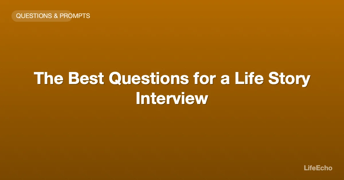 The Best Questions for a Life Story Interview — LifeEcho