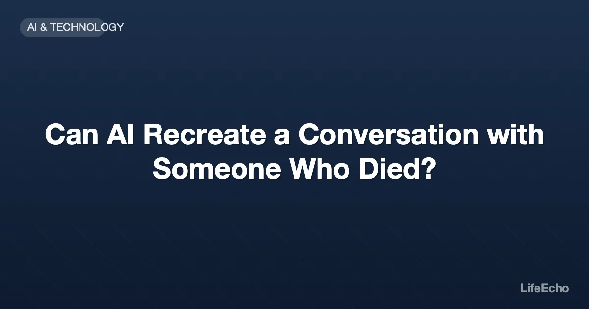 Can AI Recreate a Conversation with Someone Who Died? — LifeEcho