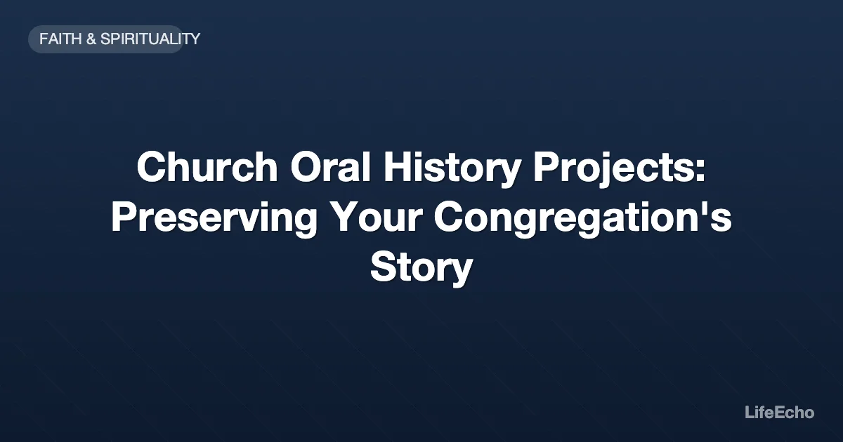 Church Oral History Projects: Preserving Your Congregation's Story — LifeEcho