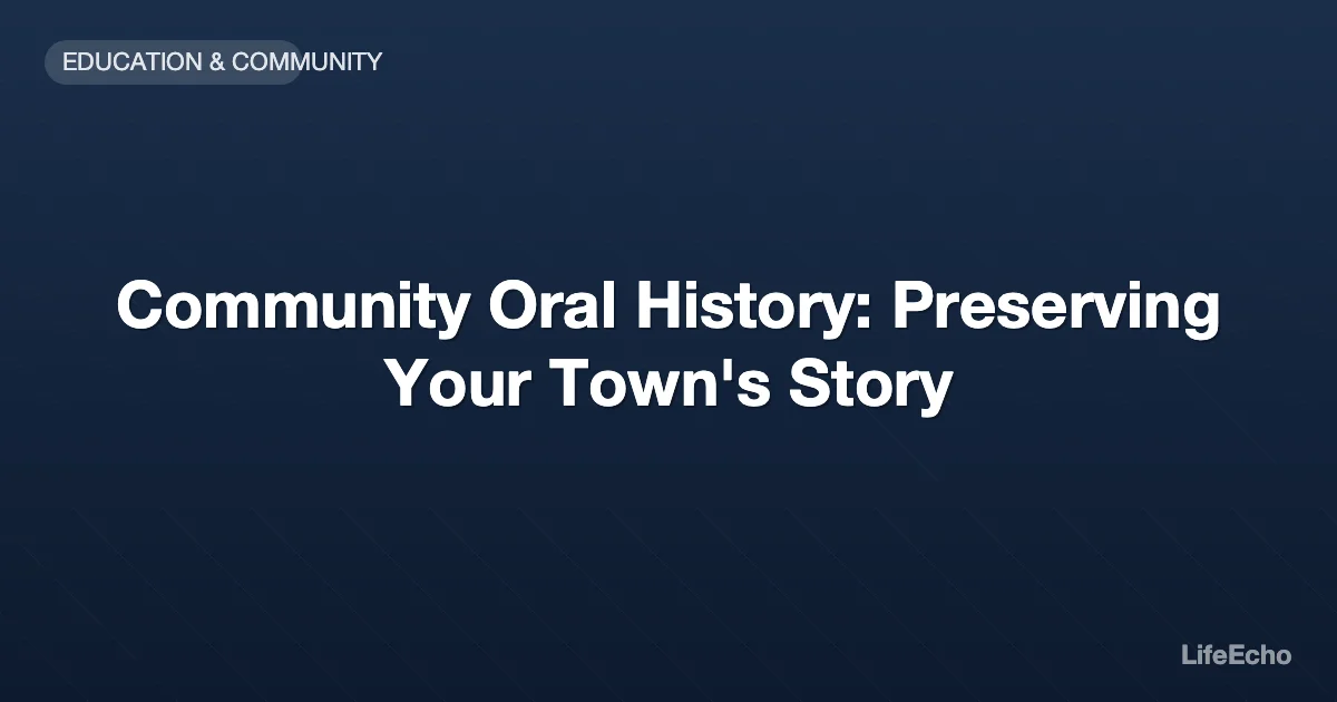 Community Oral History: Preserving Your Town's Story — LifeEcho
