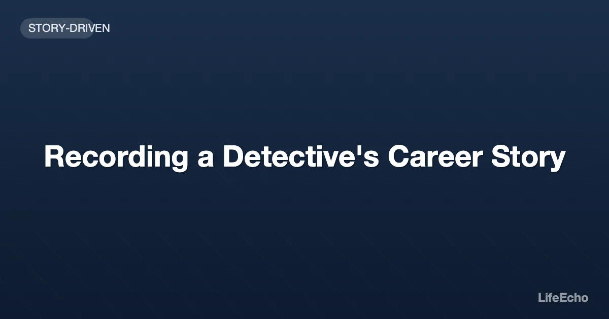 Recording a Detective's Career Story — LifeEcho