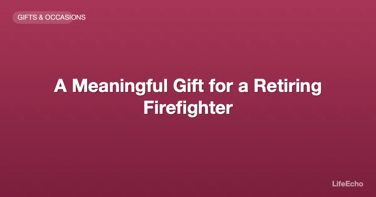 A Meaningful Gift for a Retiring Firefighter — LifeEcho
