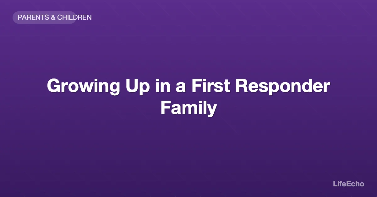 Growing Up in a First Responder Family — LifeEcho