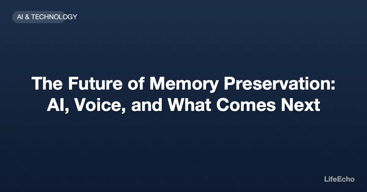The Future of Memory Preservation: AI, Voice, and What Comes Next — LifeEcho