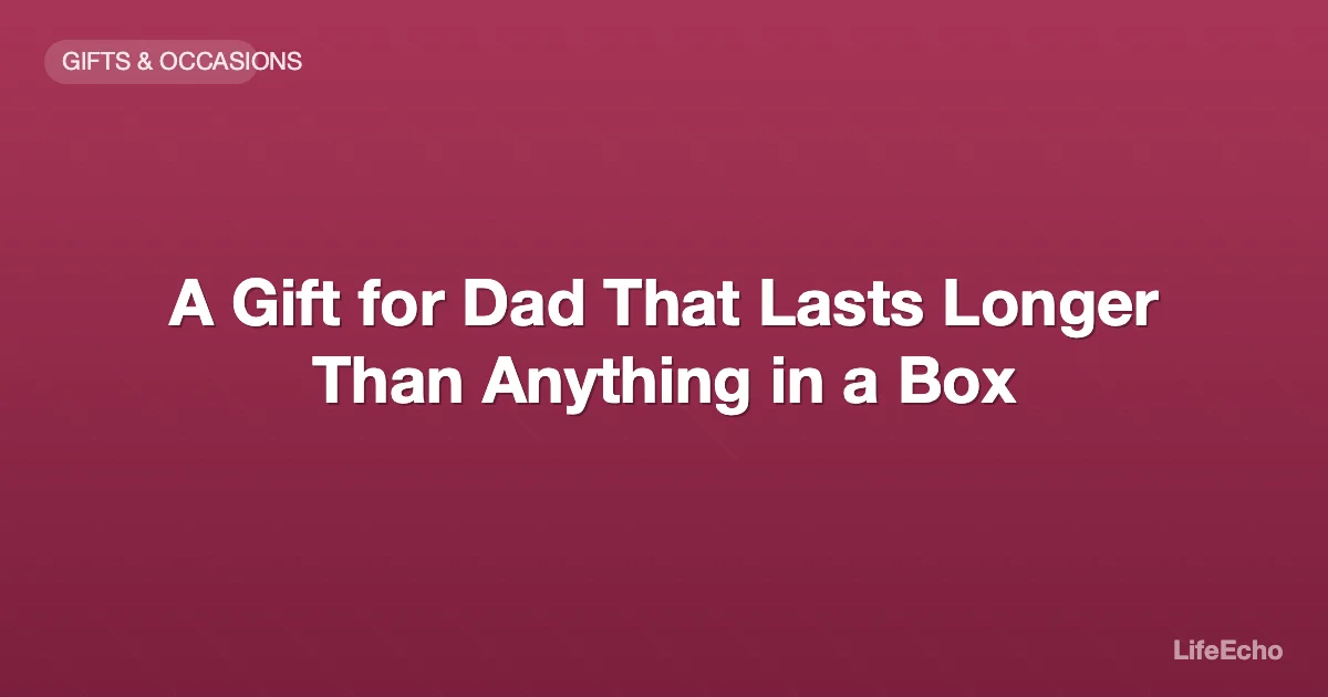 A Gift for Dad That Lasts Longer Than Anything in a Box — LifeEcho
