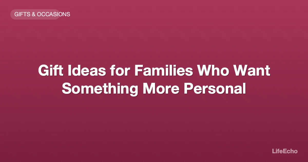 Gift Ideas for Families Who Want Something More Personal — LifeEcho
