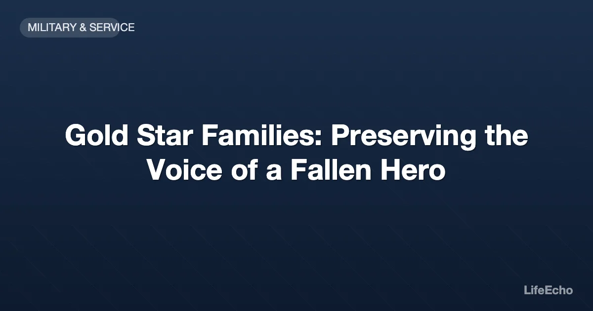 Gold Star Families: Preserving the Voice of a Fallen Hero — LifeEcho