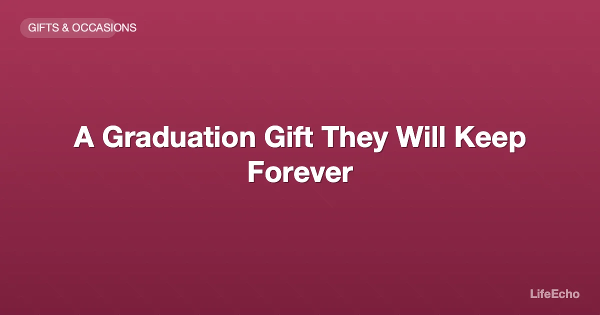A Graduation Gift They Will Keep Forever — LifeEcho