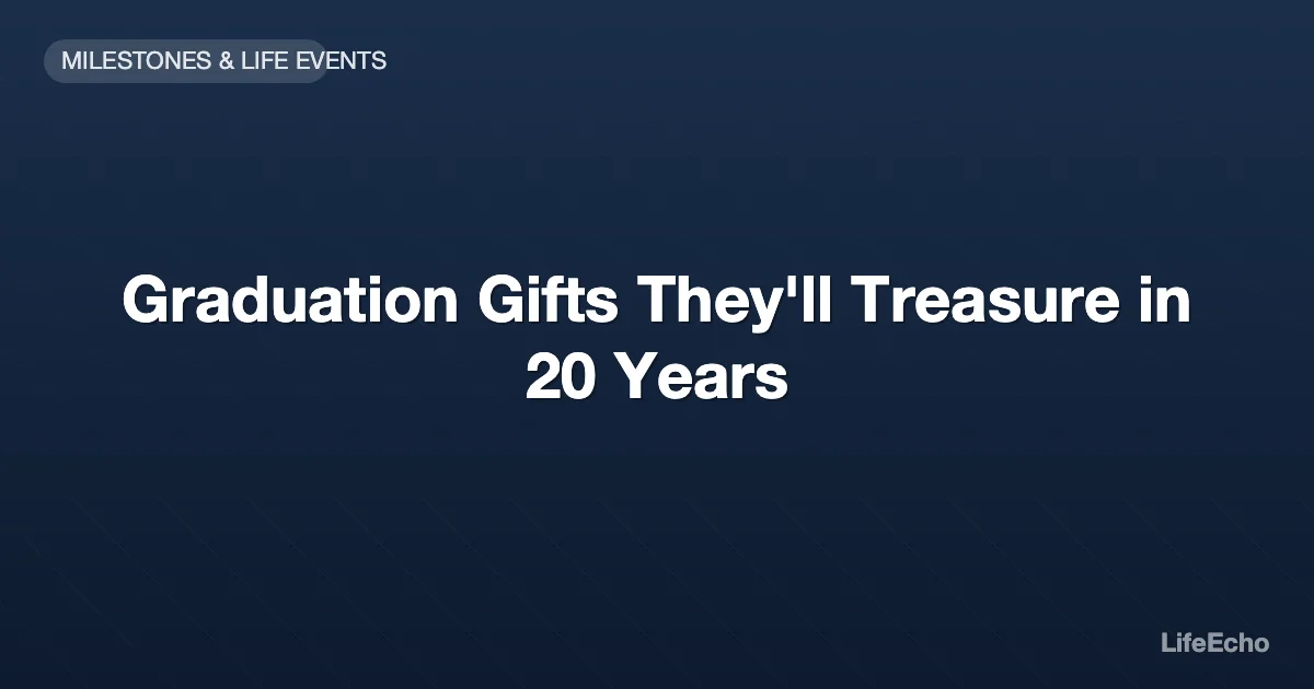 Graduation Gifts They'll Treasure in 20 Years — LifeEcho