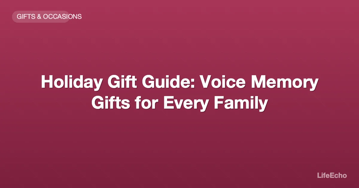 Holiday Gift Guide: Voice Memory Gifts for Every Family — LifeEcho