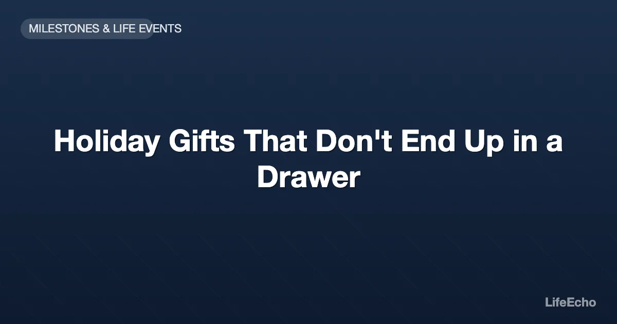 Holiday Gifts That Don't End Up in a Drawer — LifeEcho