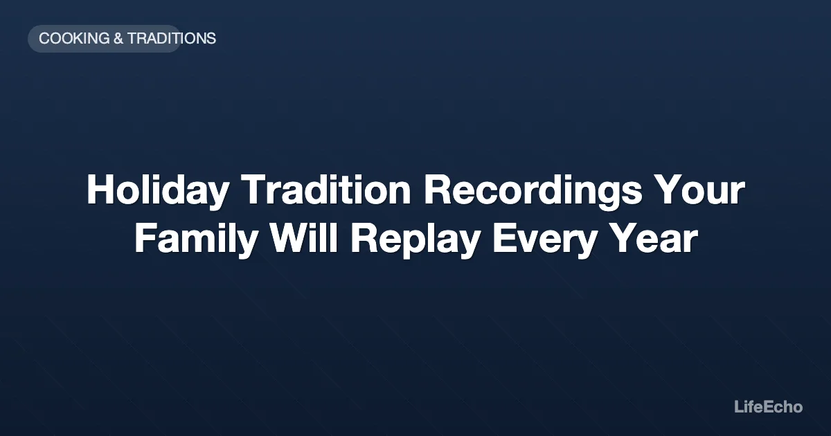 Holiday Tradition Recordings Your Family Will Replay Every Year — LifeEcho