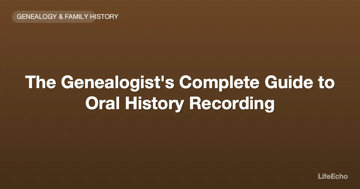 The Genealogist's Complete Guide to Oral History Recording — LifeEcho