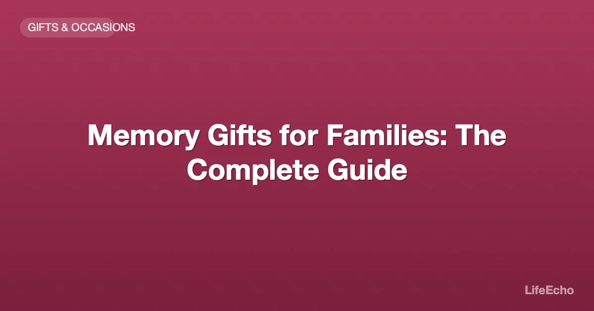 Memory Gifts for Families: The Complete Guide — LifeEcho