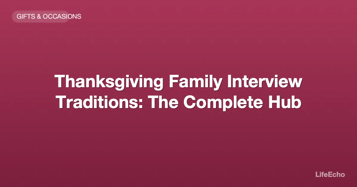 Thanksgiving Family Interview Traditions: The Complete Hub — LifeEcho