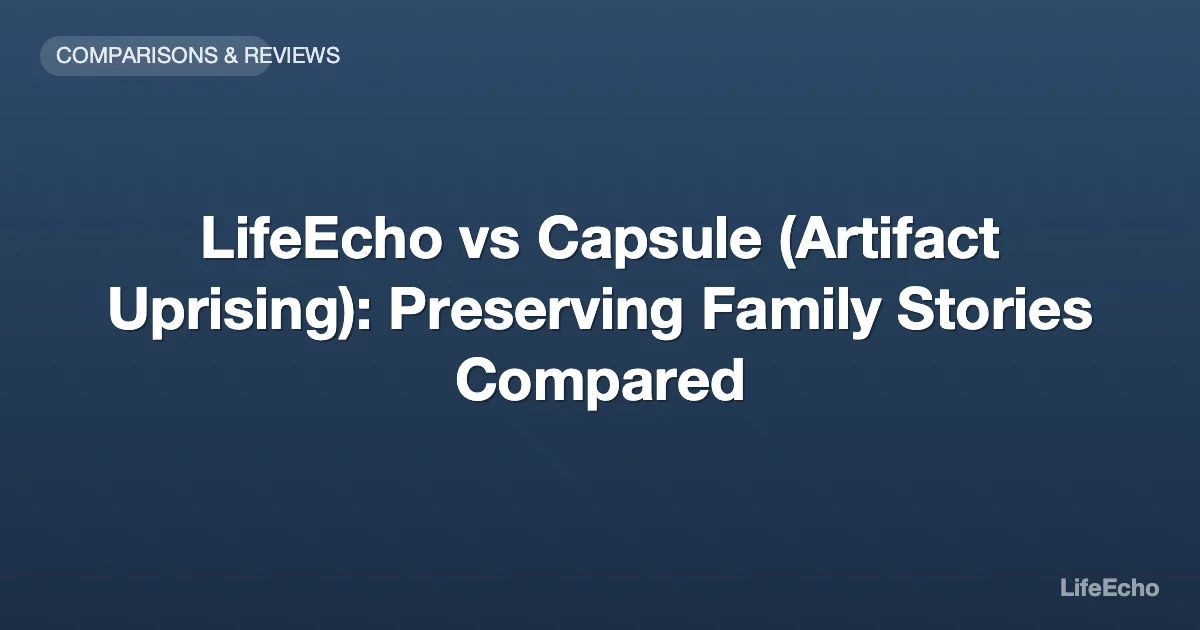 LifeEcho vs Capsule (Artifact Uprising): Preserving Family Stories Compared — LifeEcho