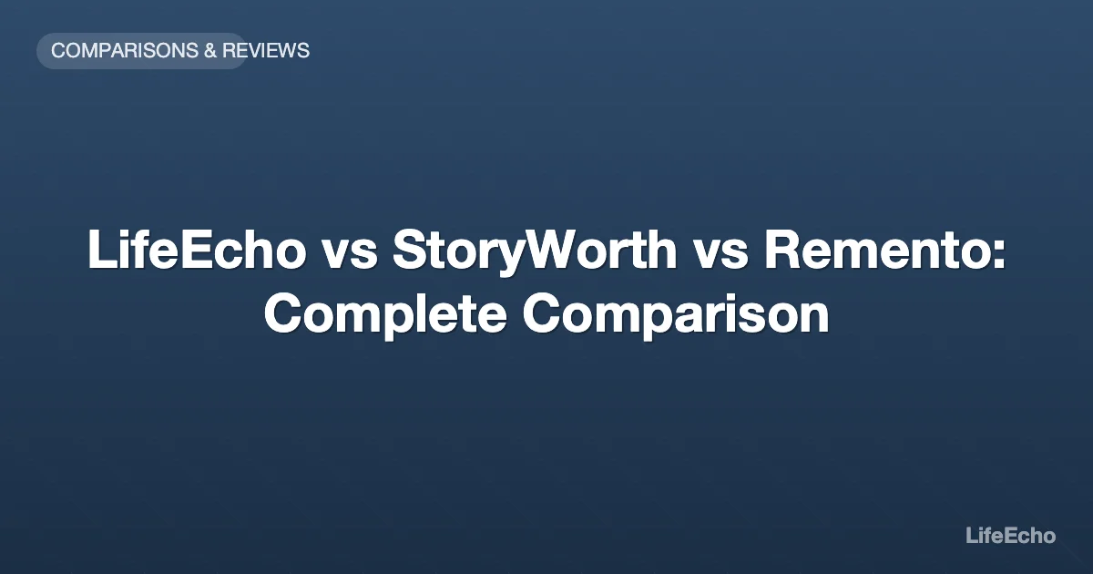 LifeEcho vs StoryWorth vs Remento: Complete Comparison — LifeEcho