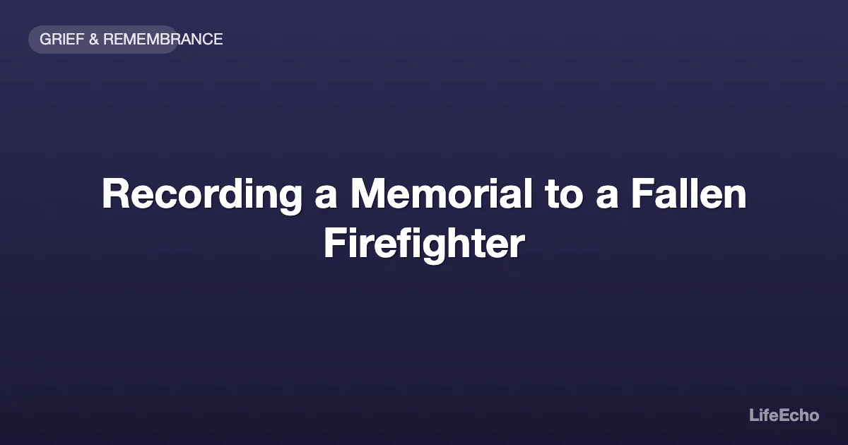 Recording a Memorial to a Fallen Firefighter — LifeEcho