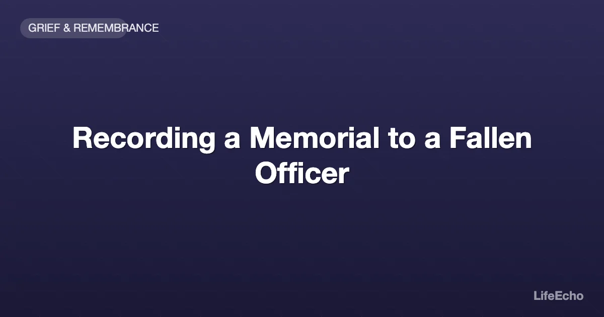 Recording a Memorial to a Fallen Officer — LifeEcho