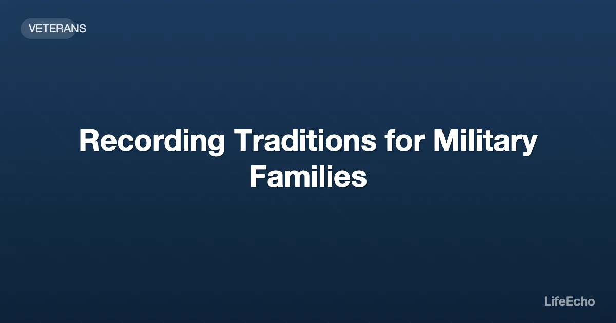Recording Traditions for Military Families — LifeEcho