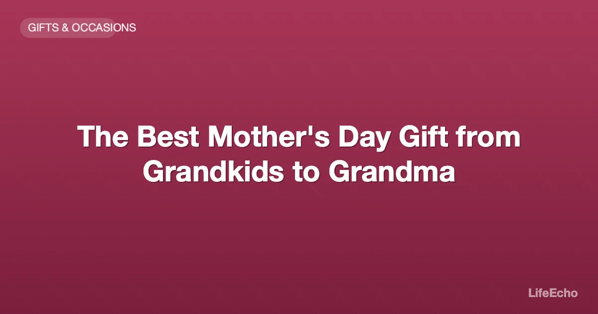 The Best Mother's Day Gift from Grandkids to Grandma — LifeEcho