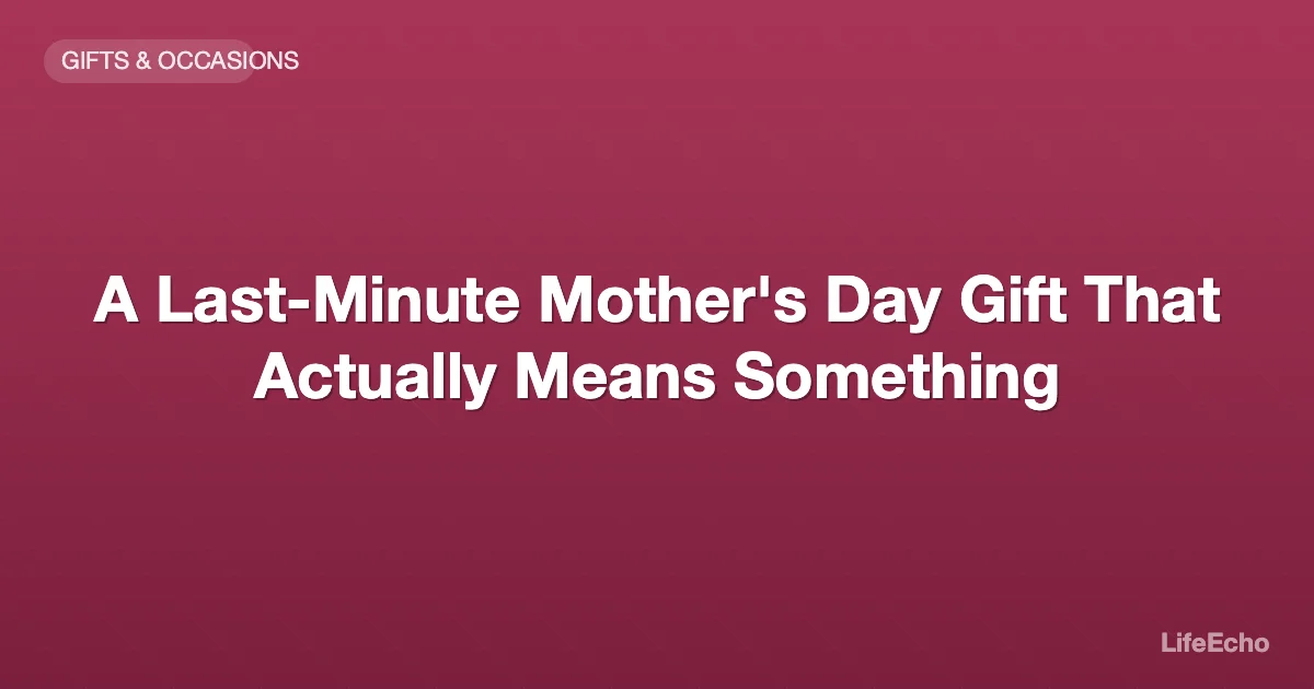 A Last-Minute Mother's Day Gift That Actually Means Something — LifeEcho