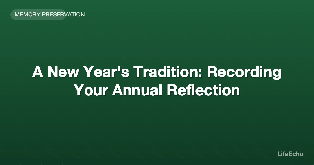 A New Year's Tradition: Recording Your Annual Reflection — LifeEcho