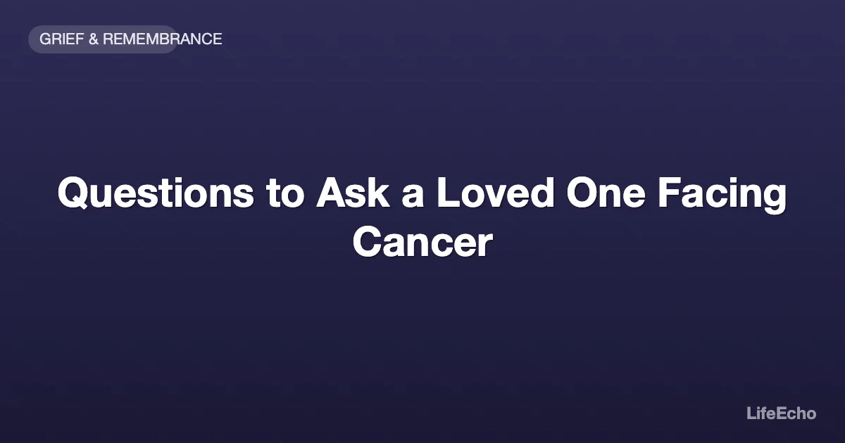Questions to Ask a Loved One Facing Cancer — LifeEcho