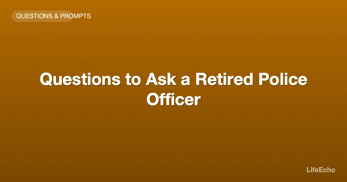 Questions to Ask a Retired Police Officer — LifeEcho