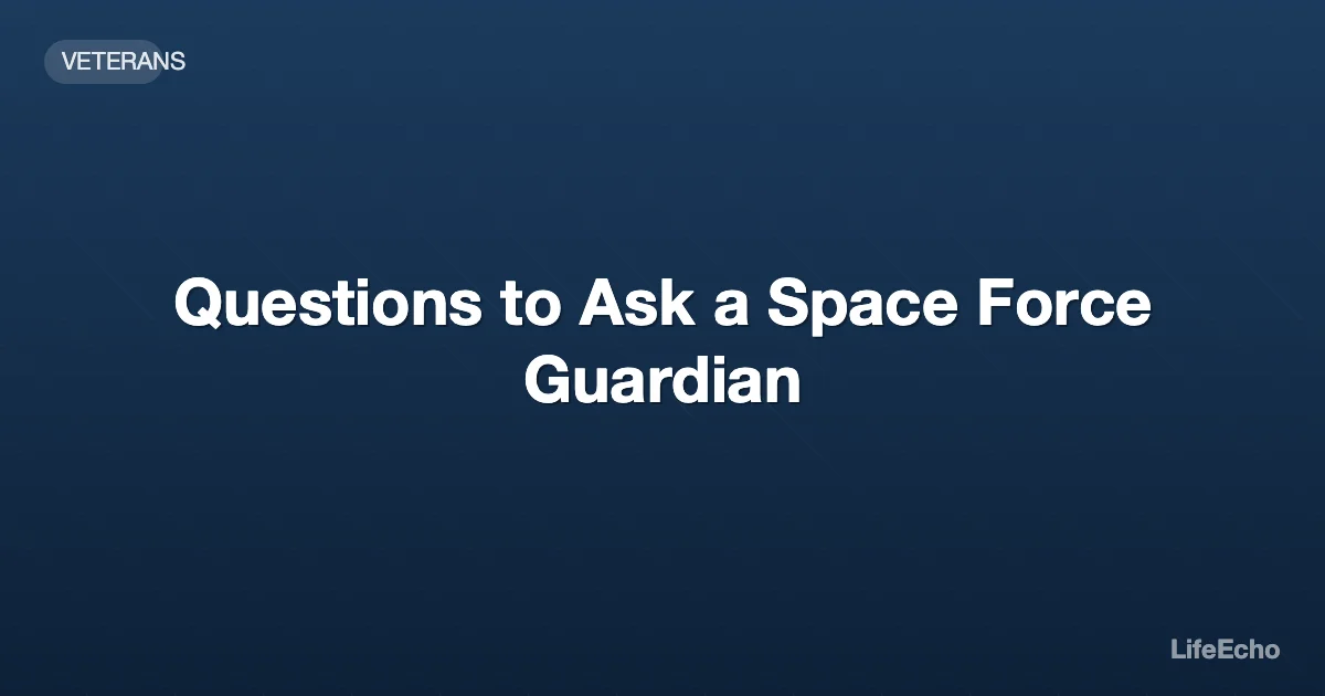 Questions to Ask a Space Force Guardian — LifeEcho