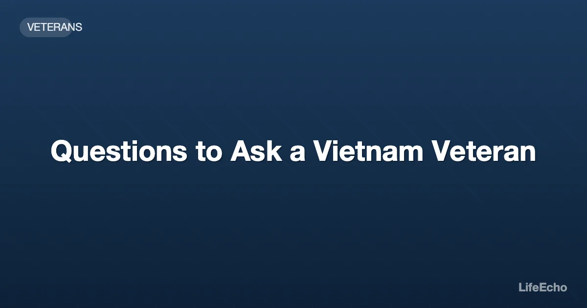 Questions to Ask a Vietnam Veteran — LifeEcho