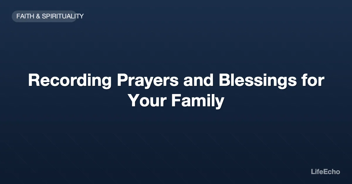 Recording Prayers and Blessings for Your Family — LifeEcho