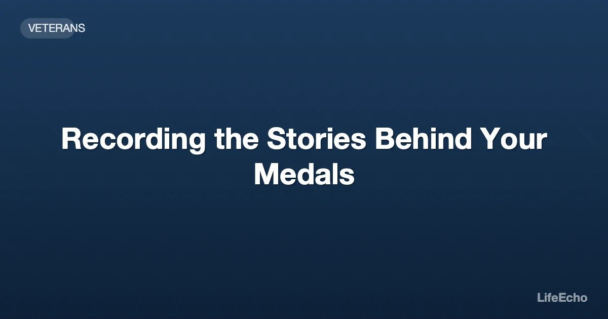 Recording the Stories Behind Your Medals — LifeEcho
