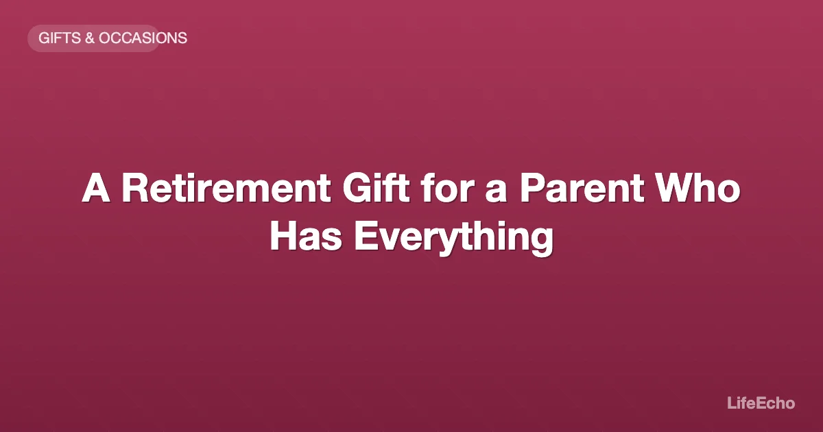 A Retirement Gift for a Parent Who Has Everything — LifeEcho