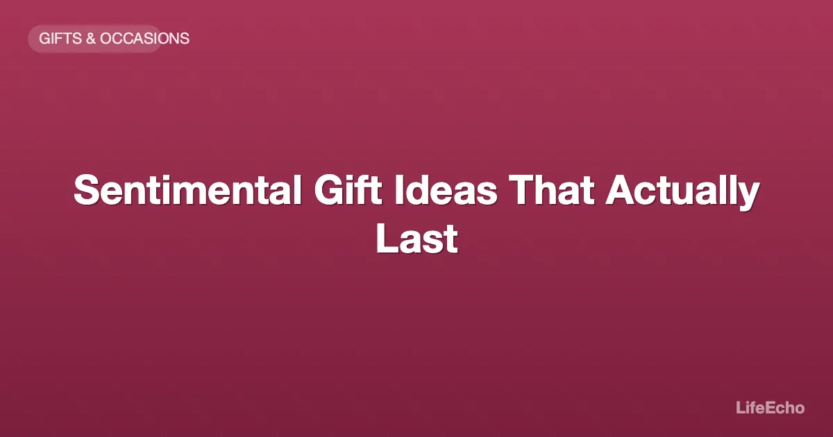 Sentimental Gift Ideas That Actually Last — LifeEcho