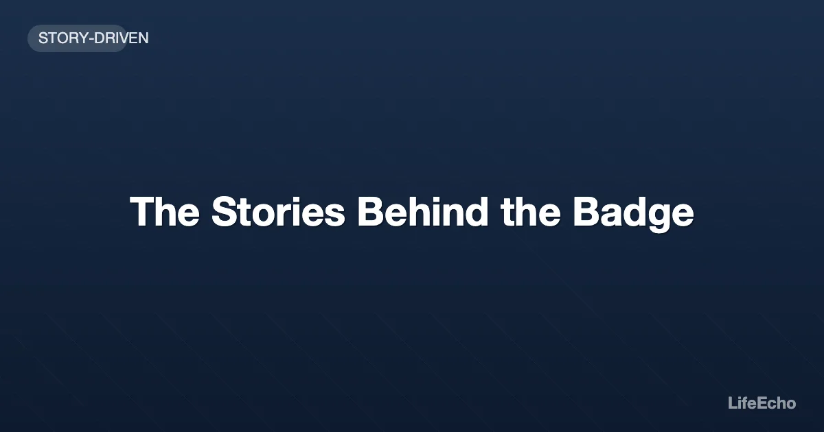 The Stories Behind the Badge — LifeEcho